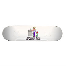 Woman's Work Is Never Done Skateboards