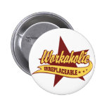 Workaholic Irreplaceable Pin