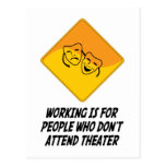 Working Is For People Who Don't Attend Theatre Post Card