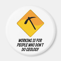 Working Is For People Who Don't Do Geology Refrigerator Magnet