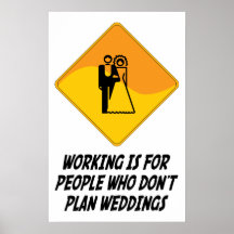 Working Is For People Who Don't Plan Weddings Poster