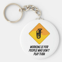 Working Is For People Who Don't Play Tuba Key Chains