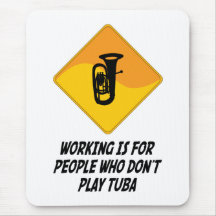 Working Is For People Who Don't Play Tuba Mouse Mats