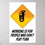 Working Is For People Who Don't Play Tuba Poster