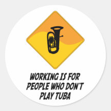 Working Is For People Who Don't Play Tuba Sticker