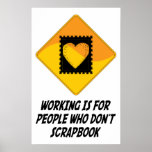 Working Is For People Who Don't Scrapbook Posters