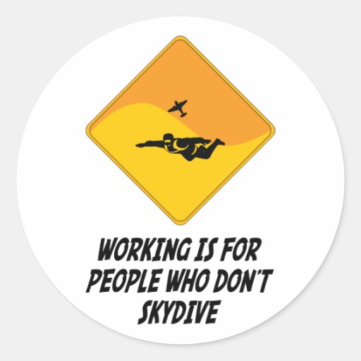 Working Is For People Who Don't Skydive Round Sticker