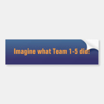 World Affairs_Imagine what Team 1-5 did! Bumper Stickers