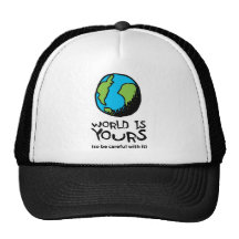 WORLD IS YOURS (so be careful with it) Trucker Hats
