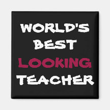 WORLD'S BEST LOOKING, TEACHER, fridge magnet