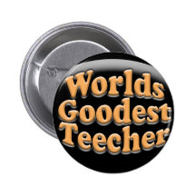 Worlds Goodest Teecher Funny Teacher Gift Pinback Buttons