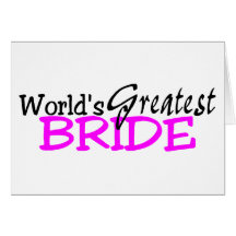 Worlds Greatest Bride Greeting Cards