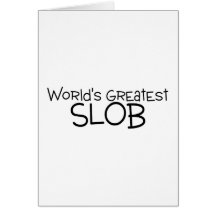 Worlds Greatest Slob Greeting Card