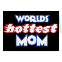 Worlds Hottest Mum Greeting Card