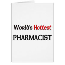 Worlds Hottest Pharmacist Greeting Card