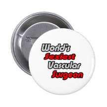 World's Sexiest Vascular Surgeon Pinback Button