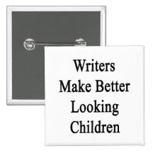Writers Make Better Looking Children Pinback Buttons