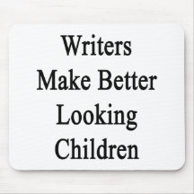 Writers Make Better Looking Children Mousepads