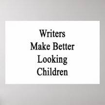 Writers Make Better Looking Children Poster