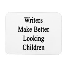 Writers Make Better Looking Children Rectangular Magnet