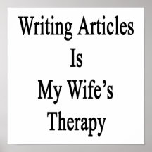 Writing Articles Is My Wife's Therapy Print