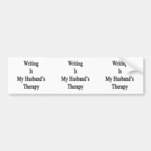 Writing Is My Husband's Therapy Bumper Sticker