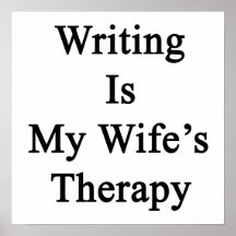 Writing Is My Wife's Therapy Print