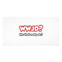 WWJD...What Would a Judge Do? Custom Photo Card