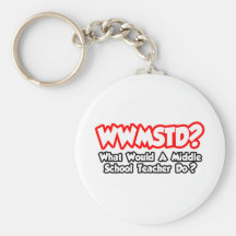 WWMSTD..What Would Middle School Teacher Do? Keychains