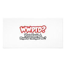 WWPTD...What Would a Physical Therapist Do? Photo Card