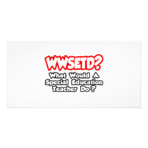 WWSETD...What Would a Special Ed. Teacher Do? Custom Photo Card