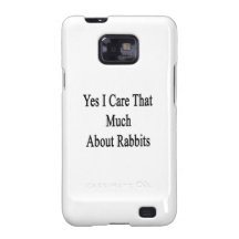 Yes I Care That Much About Rabbits Samsung Galaxy Cases