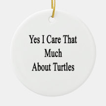 Yes I Care That Much About Turtles Christmas Tree Ornaments