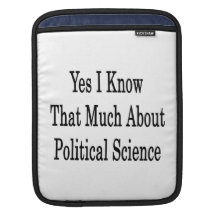 Yes I Know That Much About Political Science iPad Sleeve