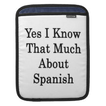 Yes I Know That Much About Spanish iPad Sleeves