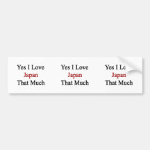 Yes I Love Japan That Much Bumper Sticker