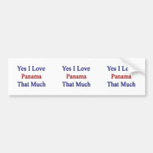 Yes I Love Panama That Much Bumper Stickers