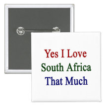 Yes I Love South Africa That Much Pinback Buttons