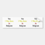 Yes I Was Born In Belgium Bumper Sticker