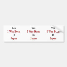 Yes I Was Born In Japan Bumper Sticker