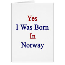 Yes I Was Born In Norway Greeting Card