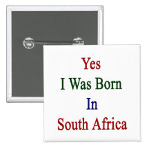 Yes I Was Born In South Africa Buttons