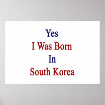 Yes I Was Born In South Korea Posters
