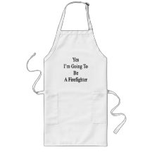 Yes I'm Going To Be A Firefighter Apron