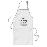 Yes I'm Going To Be A Journalist Aprons
