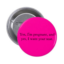 Yes, I'm pregnant and yes, I want your seat. Buttons