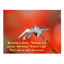Yesterday is history. Tomorrow is a mystery. And t Postcards