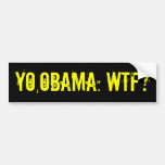 YO,OBAMA: WTF? Bumper Sticker (offensive t shirts)