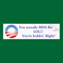 You actually MISS Bush! bumper stickers