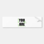 You Are Bumper Sticker